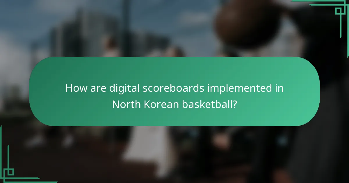 How are digital scoreboards implemented in North Korean basketball?