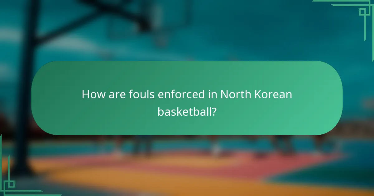How are fouls enforced in North Korean basketball?