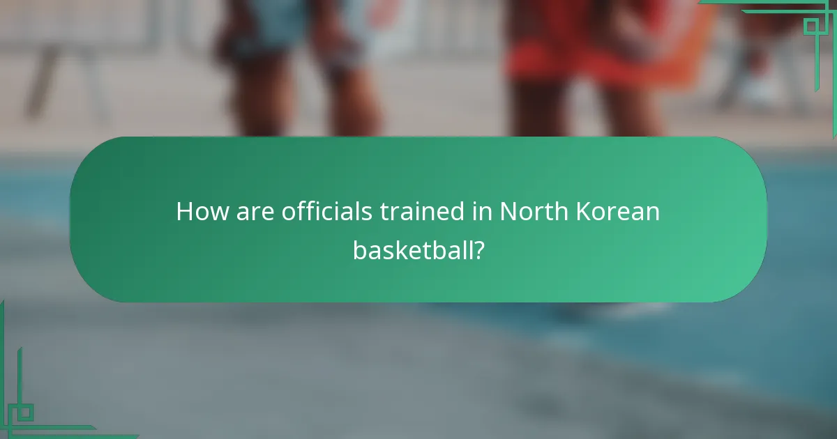 How are officials trained in North Korean basketball?