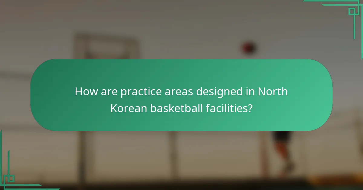 How are practice areas designed in North Korean basketball facilities?
