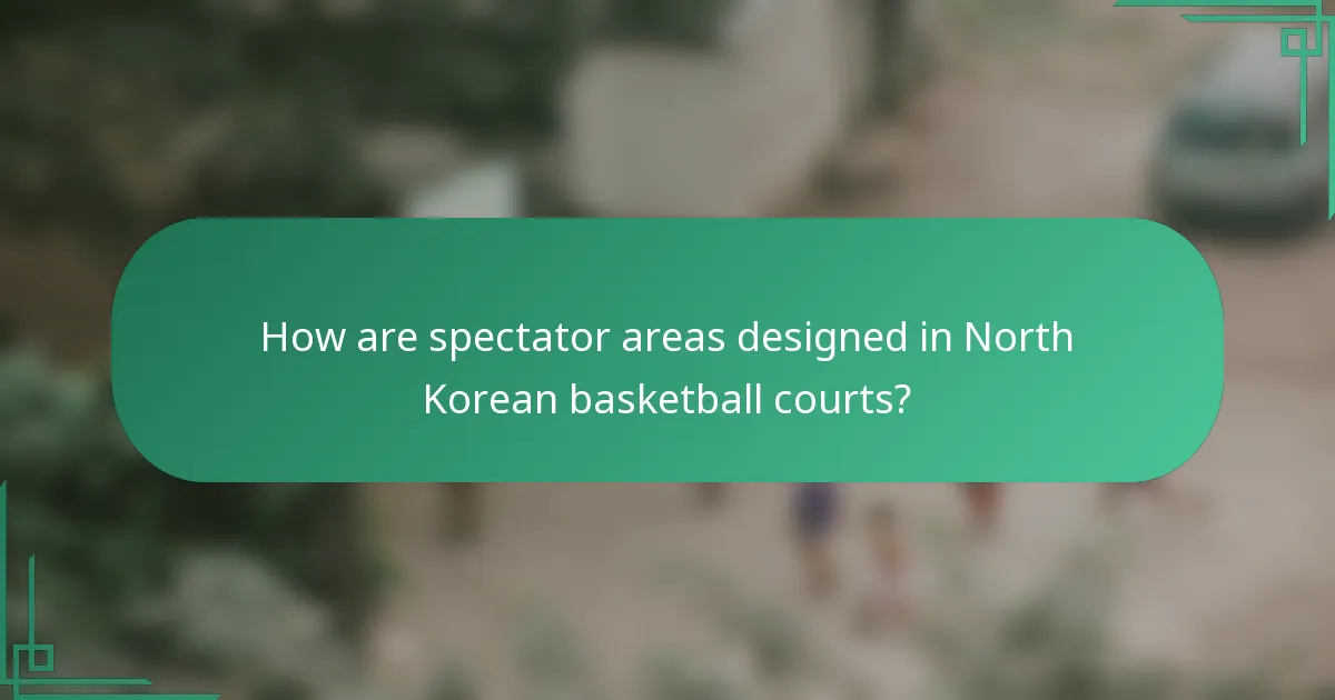 How are spectator areas designed in North Korean basketball courts?
