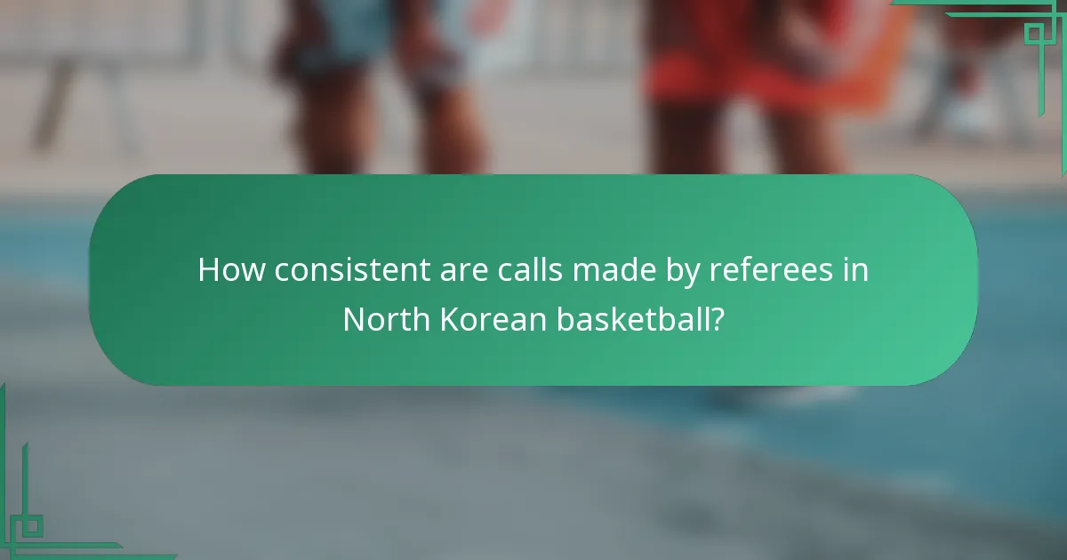 How consistent are calls made by referees in North Korean basketball?