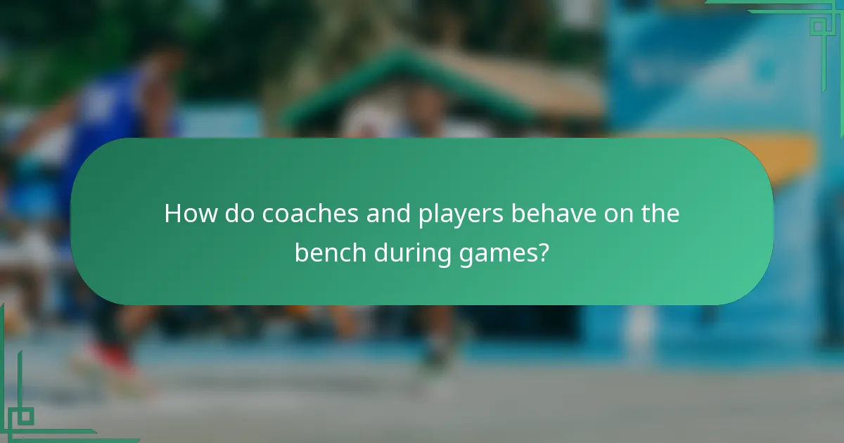 How do coaches and players behave on the bench during games?