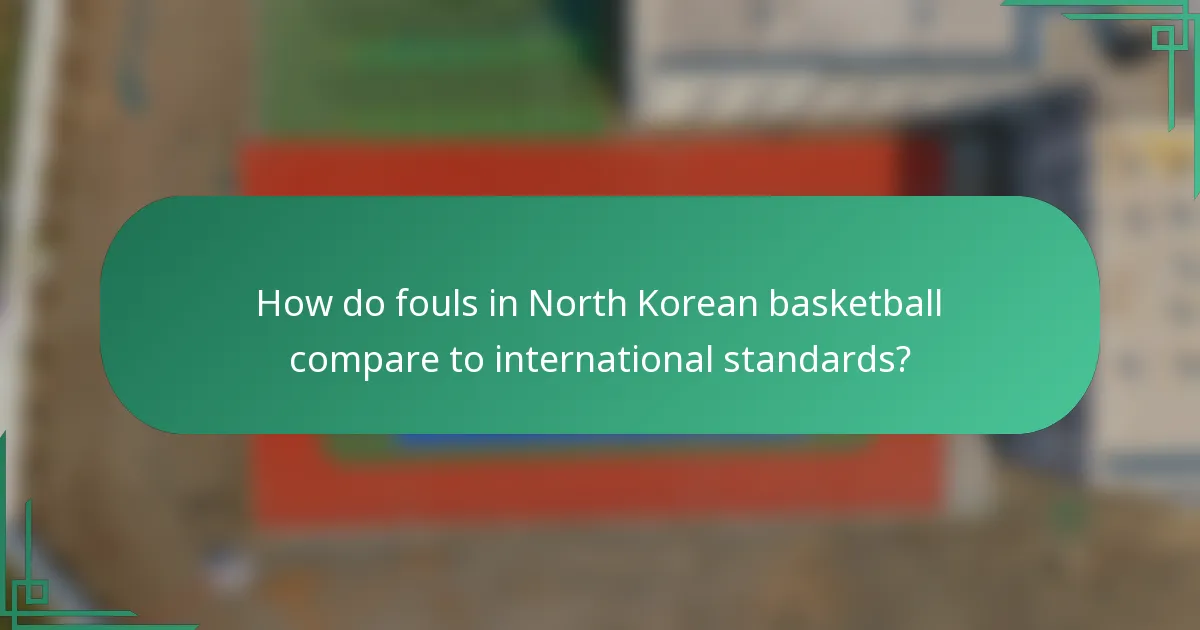 How do fouls in North Korean basketball compare to international standards?