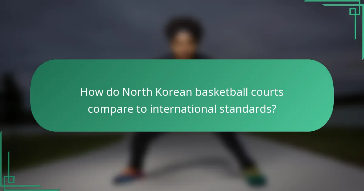 How do North Korean basketball courts compare to international standards?