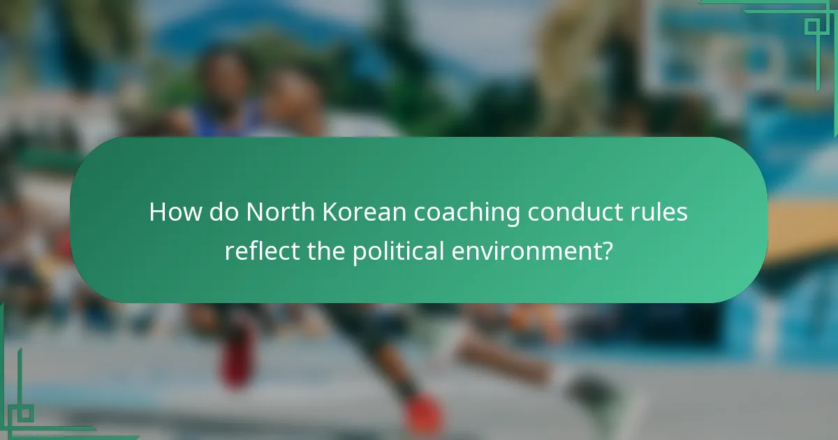 How do North Korean coaching conduct rules reflect the political environment?