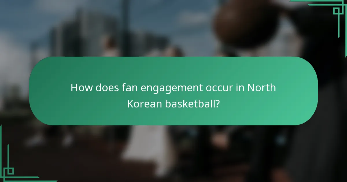 How does fan engagement occur in North Korean basketball?