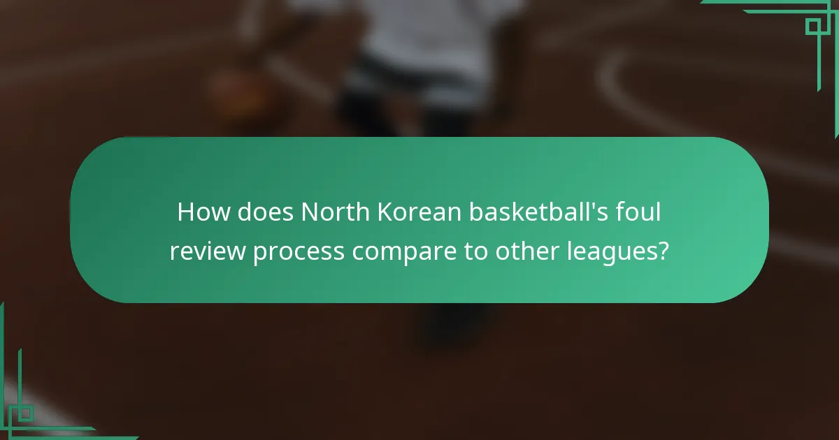 How does North Korean basketball's foul review process compare to other leagues?