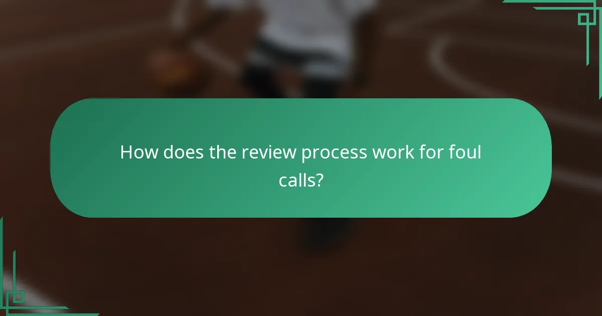 How does the review process work for foul calls?