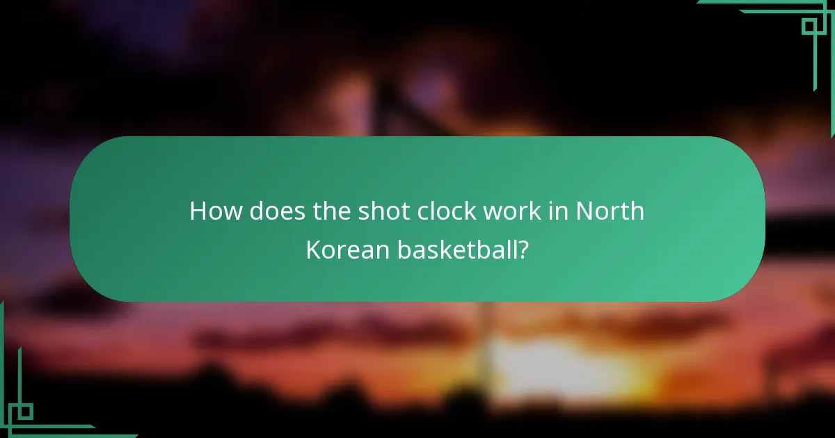 How does the shot clock work in North Korean basketball?