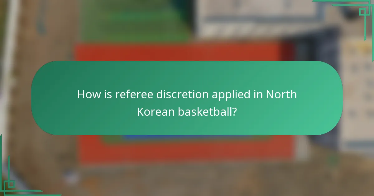 How is referee discretion applied in North Korean basketball?