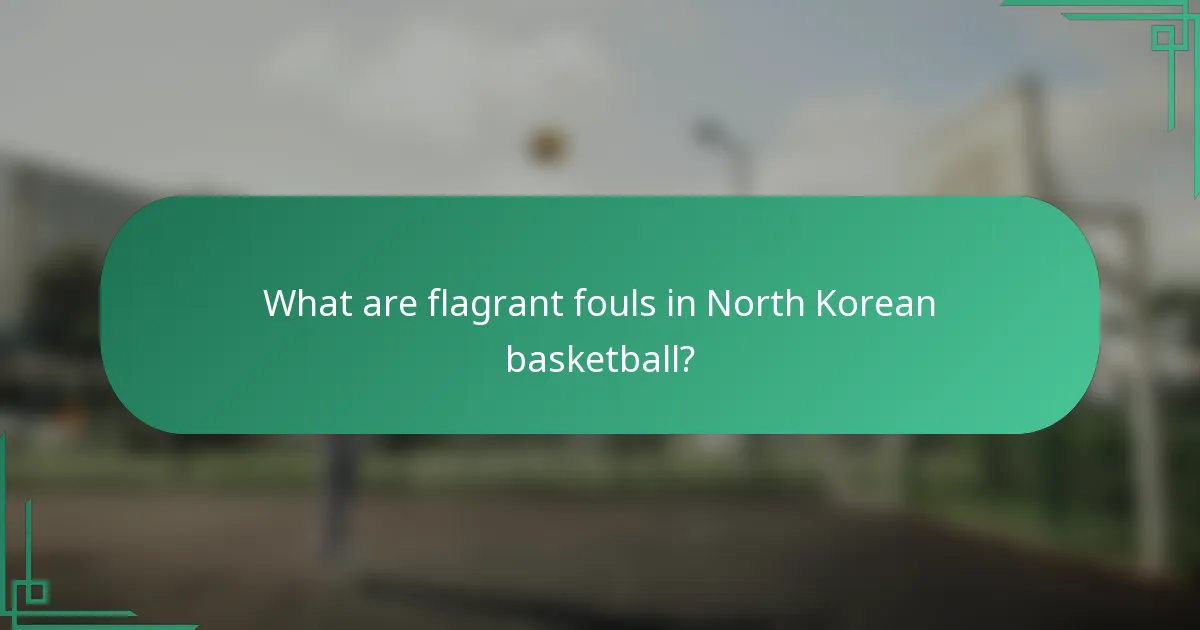 What are flagrant fouls in North Korean basketball?