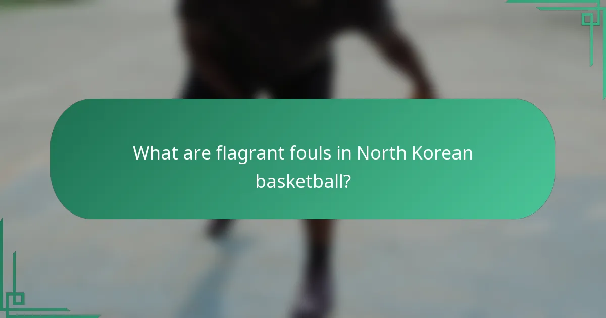 What are flagrant fouls in North Korean basketball?