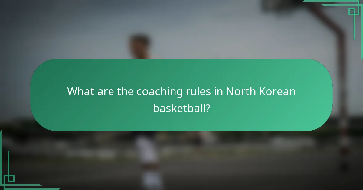 What are the coaching rules in North Korean basketball?