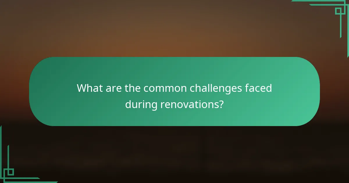 What are the common challenges faced during renovations?