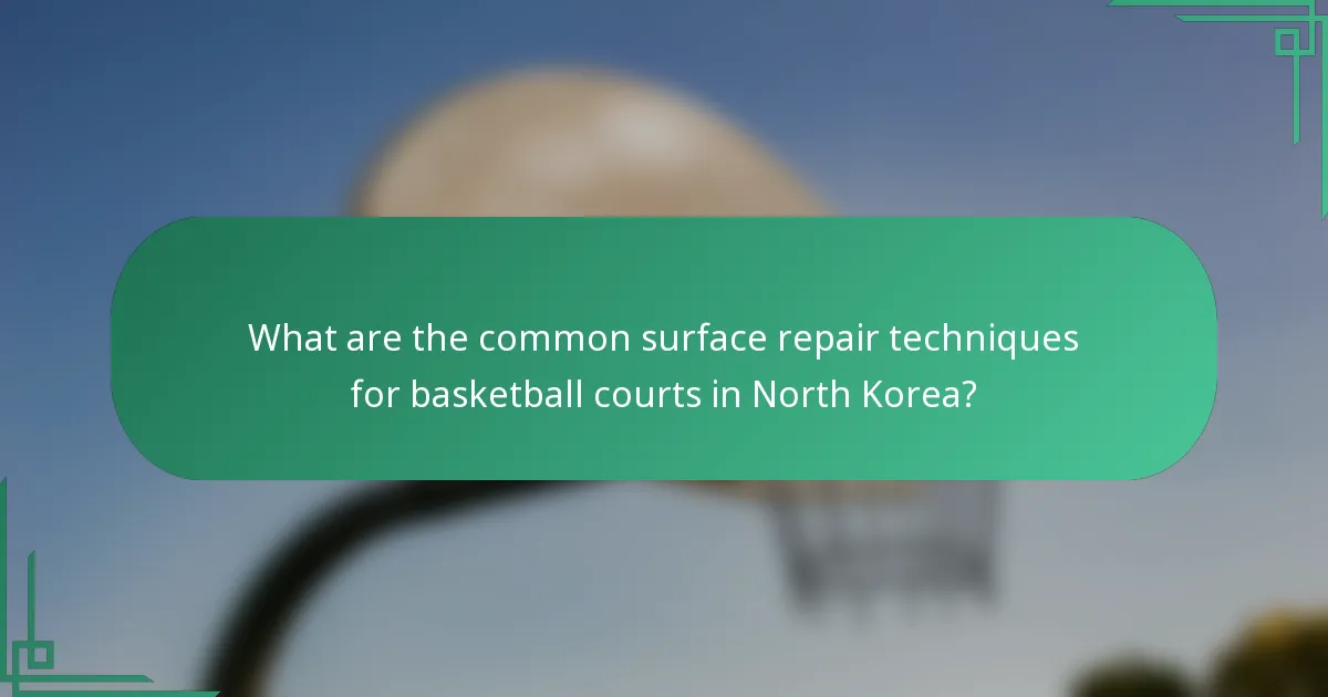 What are the common surface repair techniques for basketball courts in North Korea?
