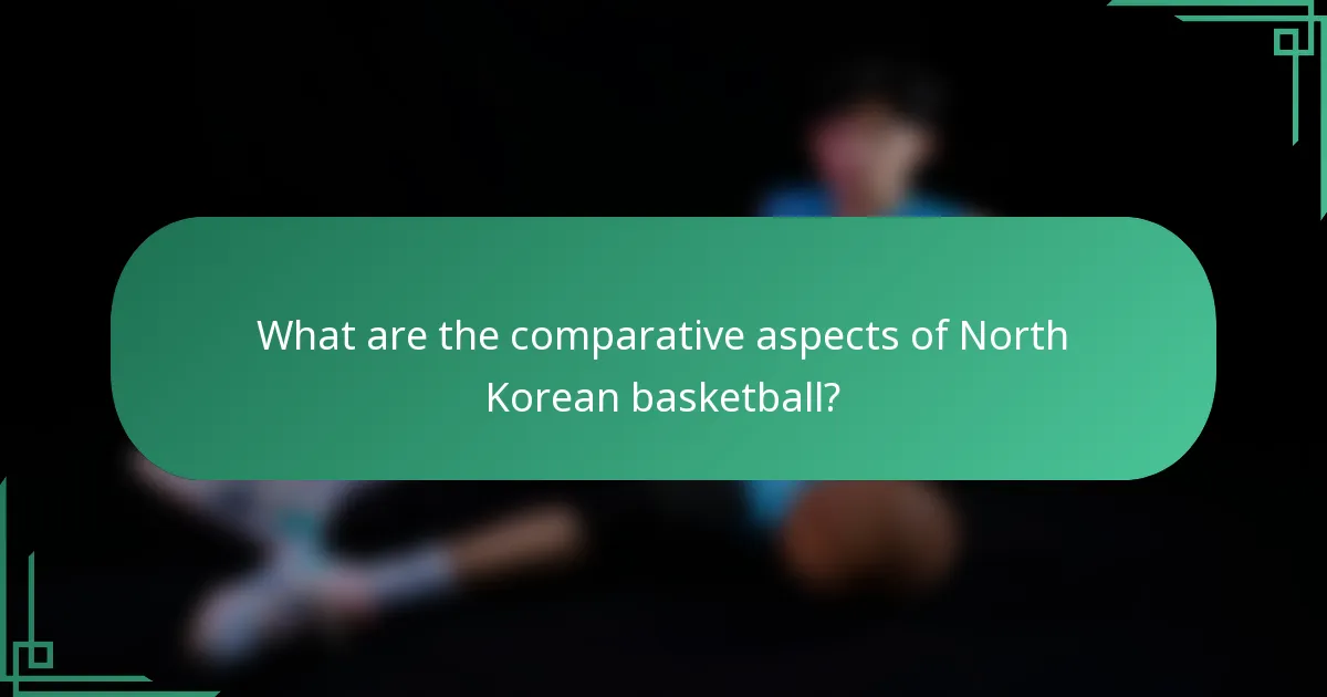 What are the comparative aspects of North Korean basketball?