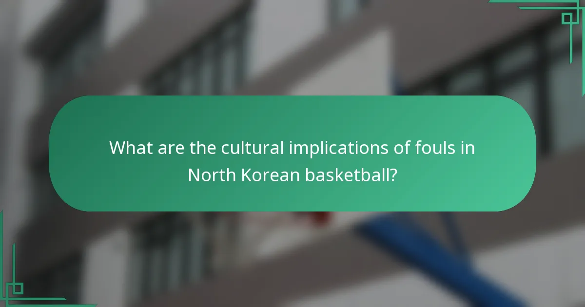 What are the cultural implications of fouls in North Korean basketball?