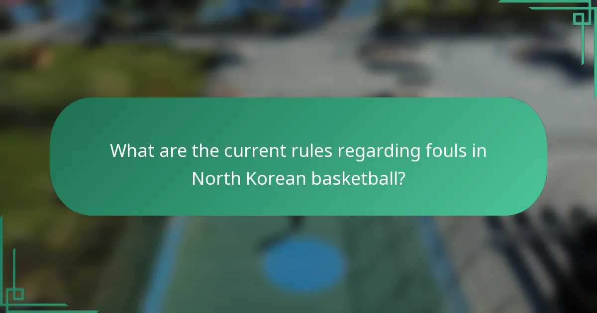 What are the current rules regarding fouls in North Korean basketball?