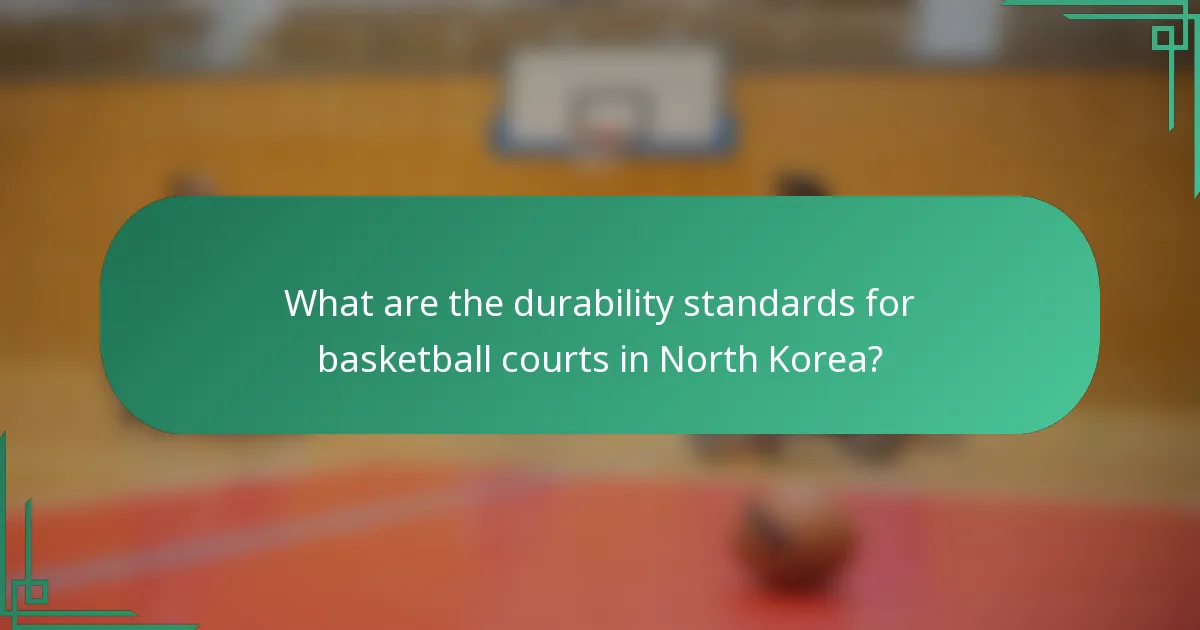 What are the durability standards for basketball courts in North Korea?
