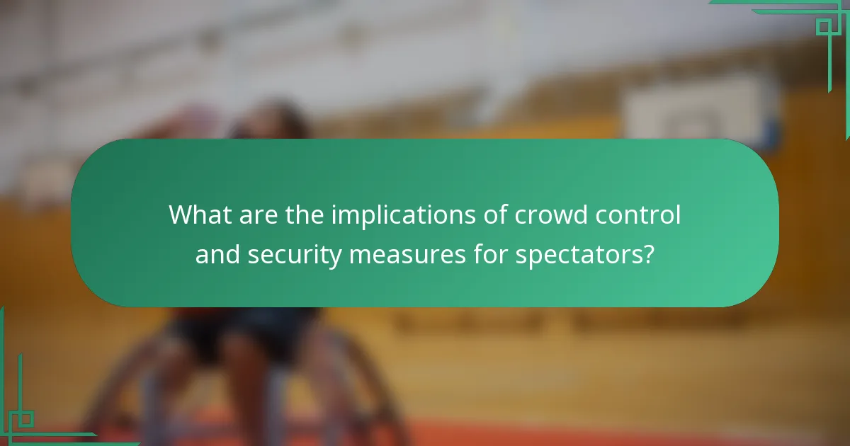 What are the implications of crowd control and security measures for spectators?