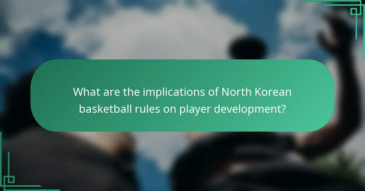 What are the implications of North Korean basketball rules on player development?