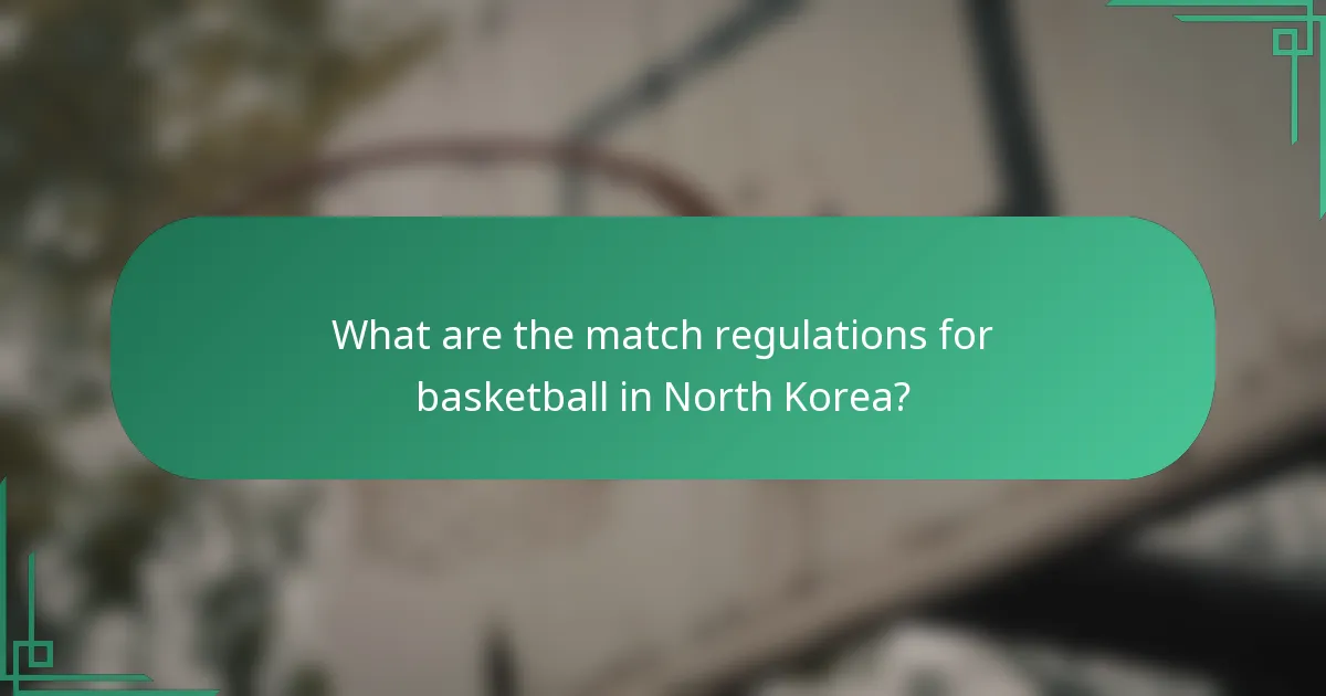 What are the match regulations for basketball in North Korea?