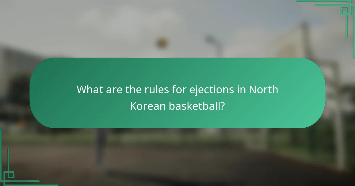 What are the rules for ejections in North Korean basketball?