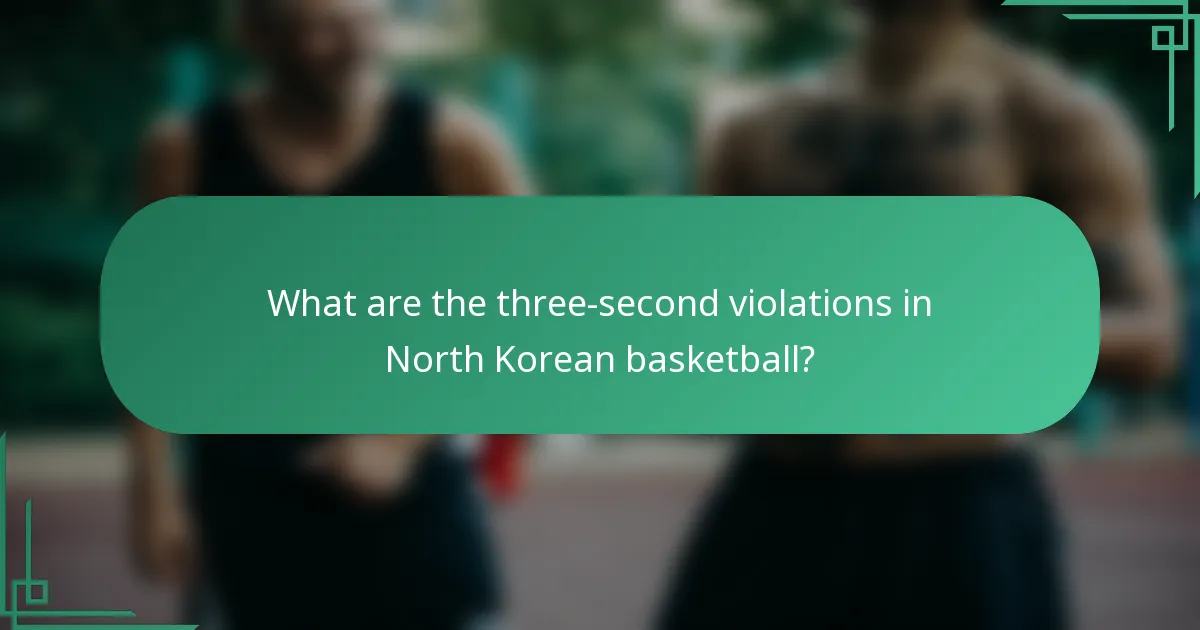 What are the three-second violations in North Korean basketball?
