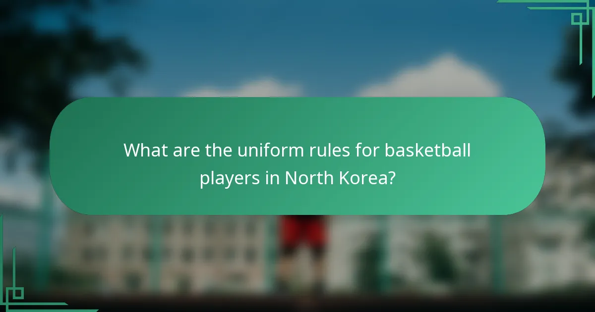 What are the uniform rules for basketball players in North Korea?