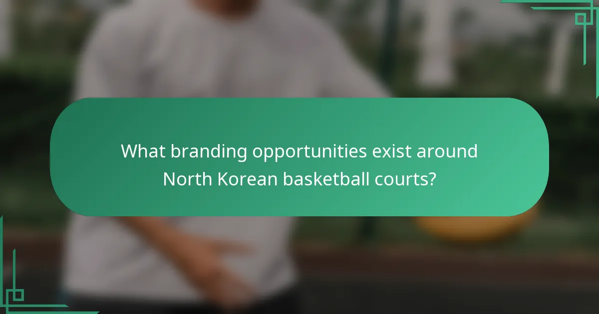 What branding opportunities exist around North Korean basketball courts?