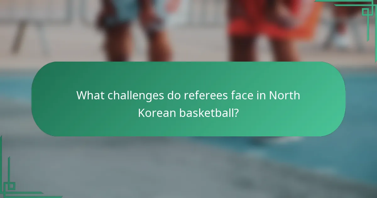 What challenges do referees face in North Korean basketball?