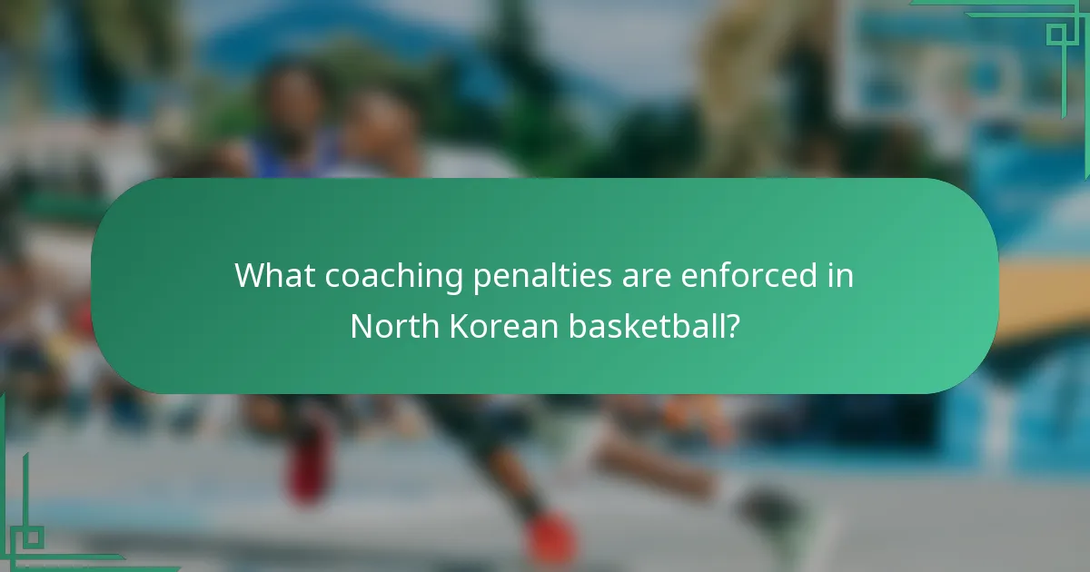 What coaching penalties are enforced in North Korean basketball?