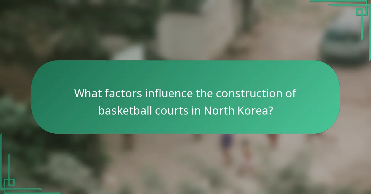 What factors influence the construction of basketball courts in North Korea?